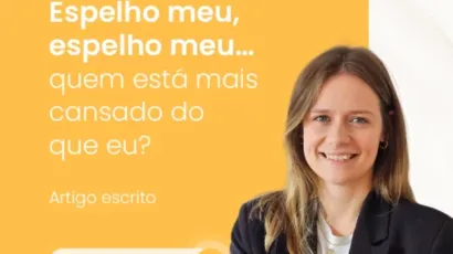 Espelho meu, espelho meu … quem está mais cansado do que eu?